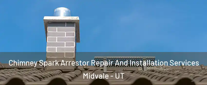  Chimney Spark Arrestor Repair And Installation Services Midvale - UT