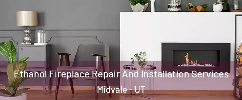  Ethanol Fireplace Repair And Installation Services Midvale - UT