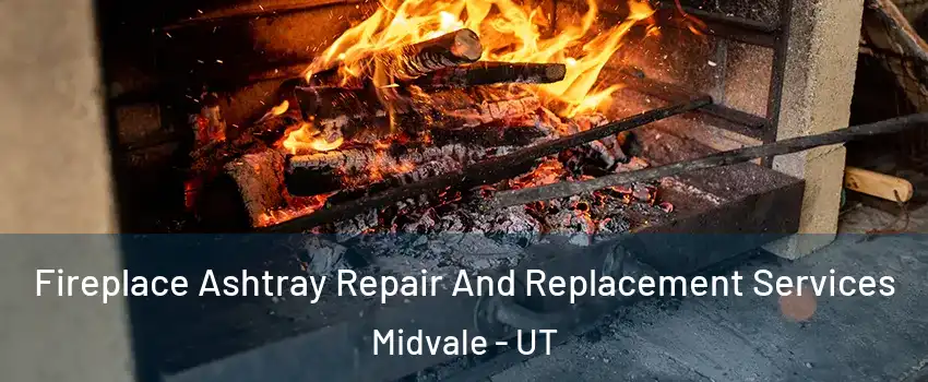  Fireplace Ashtray Repair And Replacement Services Midvale - UT