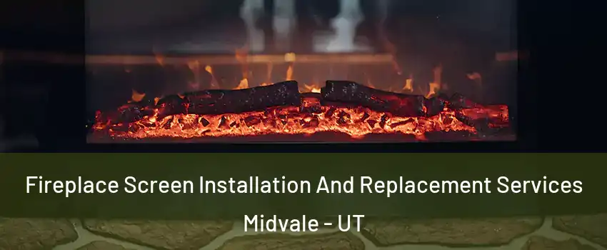  Fireplace Screen Installation And Replacement Services Midvale - UT