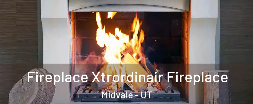  Fireplace Xtrordinair Fireplace Midvale - UT