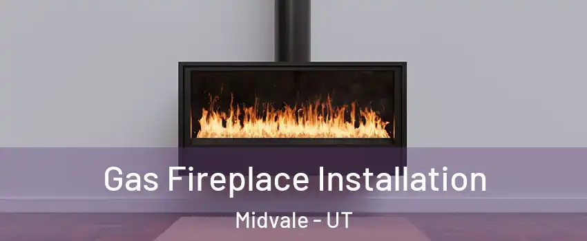  Gas Fireplace Installation Midvale - UT