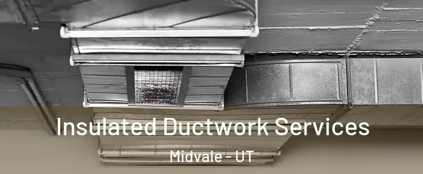  Insulated Ductwork Services Midvale - UT