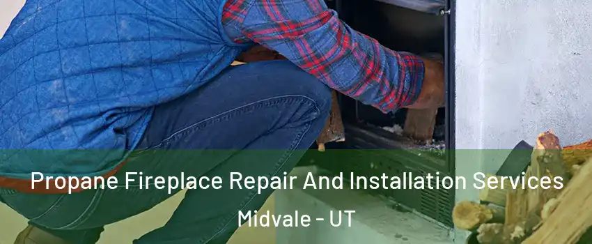  Propane Fireplace Repair And Installation Services Midvale - UT