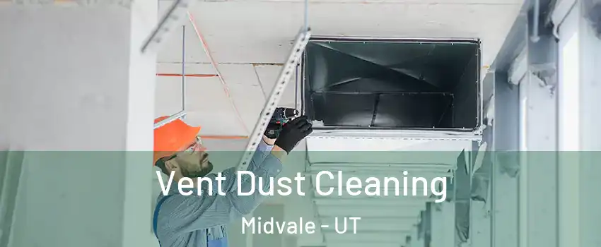 Vent Dust Cleaning Midvale - UT