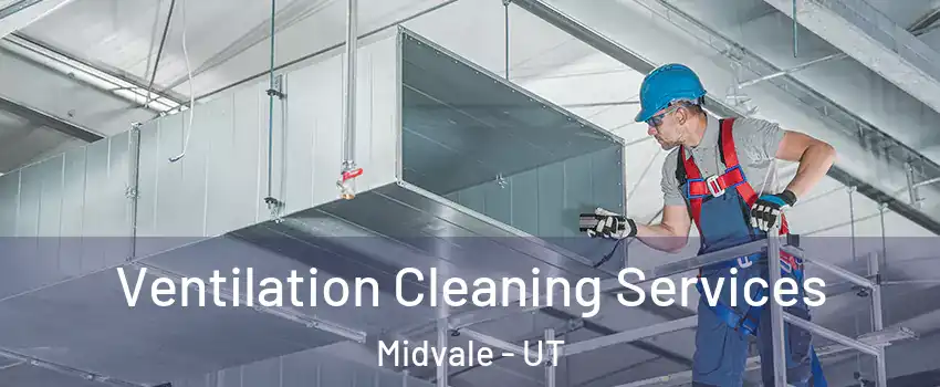  Ventilation Cleaning Services Midvale - UT
